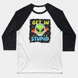 Alien UFO "Get In Stupid" Baseball T-Shirt